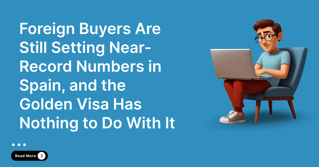 Foreign Buyers Are Still Setting Near-Record Numbers in Spain, and the Golden Visa Has Nothing to Do With It