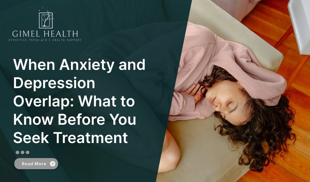 When Anxiety and Depression Overlap: What to Know Before You Seek Treatment